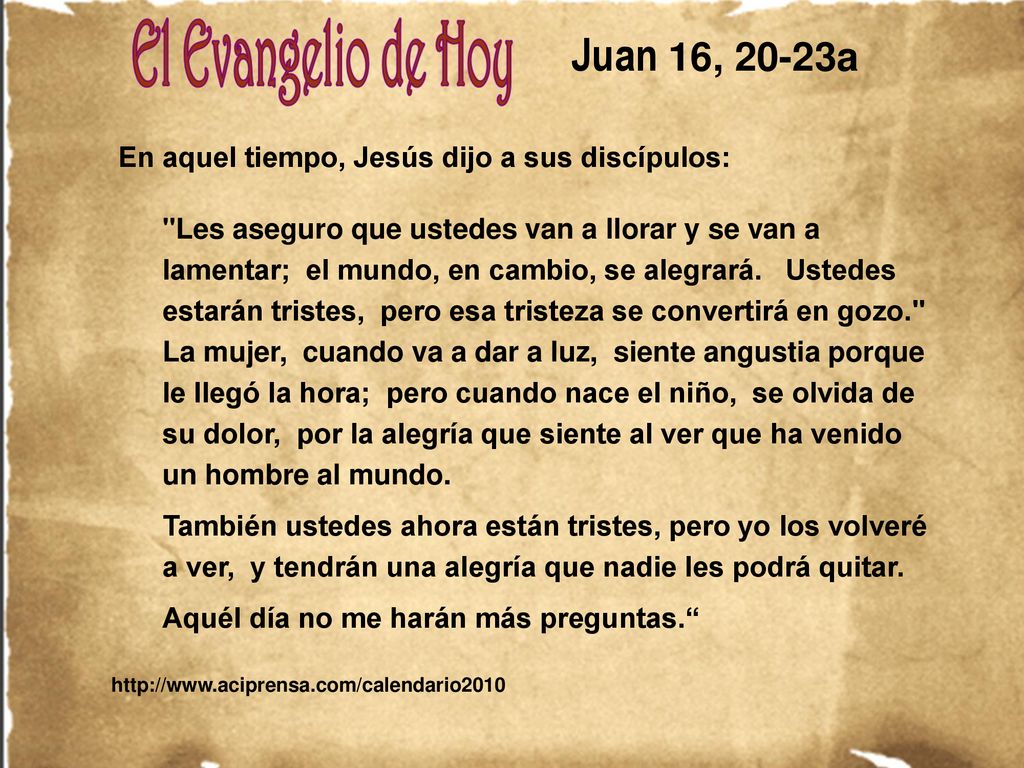 Juan 16, 20-23a En aquel tiempo, Jesús dijo a sus discípulos: