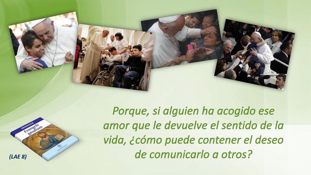 Porque, si alguien ha acogido ese amor que le devuelve el sentido de la vida, ¿cómo puede contener el deseo de comunicarlo a otros