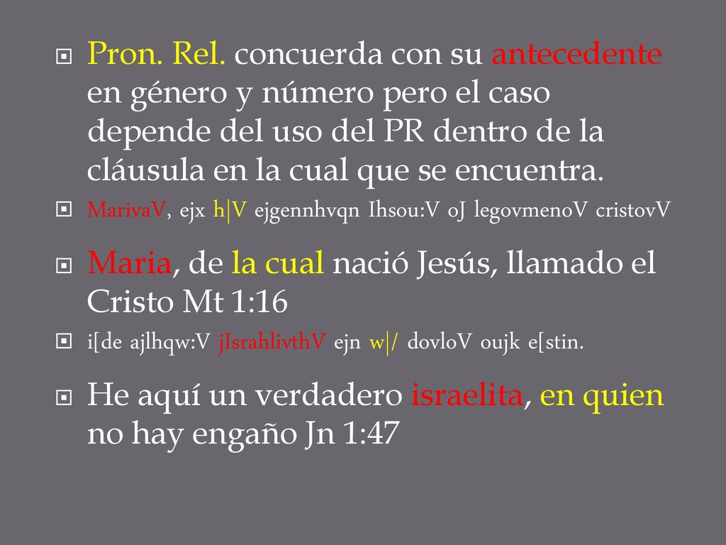 Pron. Rel. concuerda con su antecedente en género y número pero el caso depende del uso del PR dentro de la cláusula en la cual que se encuentra.