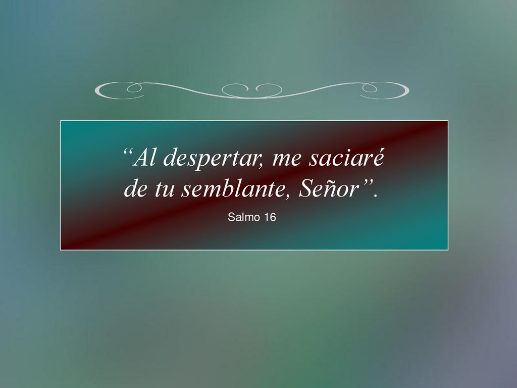 Al despertar, me saciaré de tu semblante, Señor .