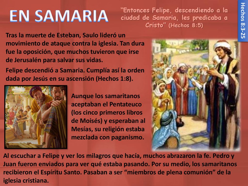 EN SAMARIA Entonces Felipe, descendiendo a la ciudad de Samaria, les predicaba a Cristo (Hechos 8:5)
