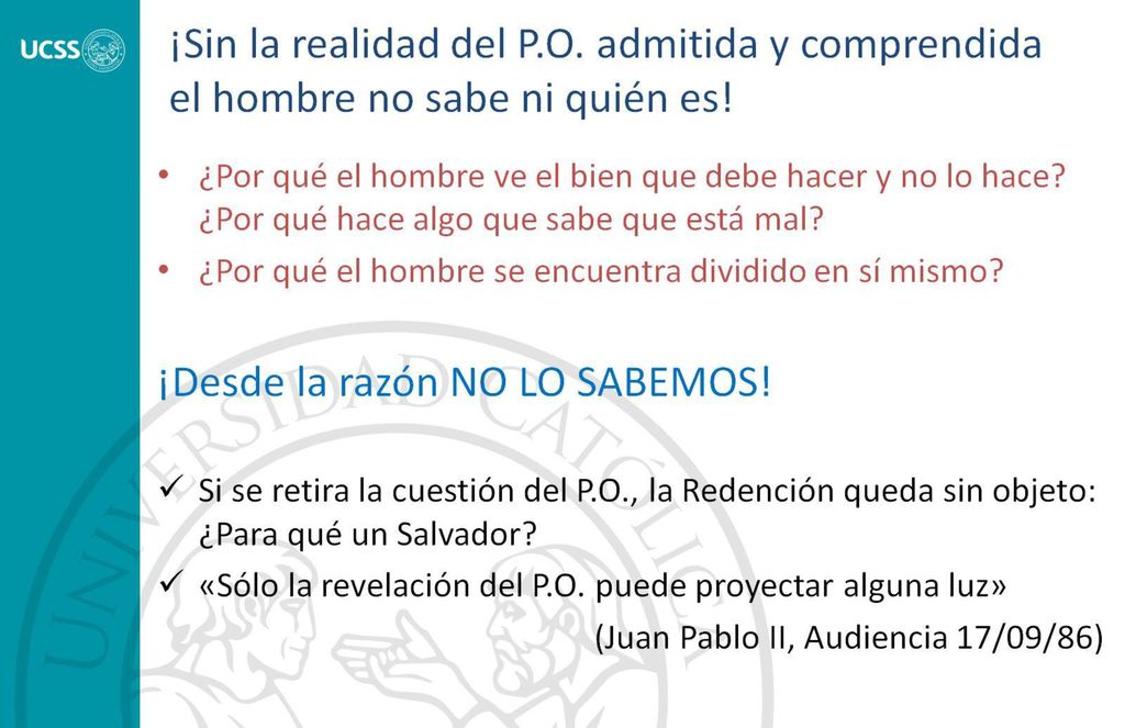 ¡Sin la realidad del P.O. admitida y comprendida el hombre no sabe ni quién es!