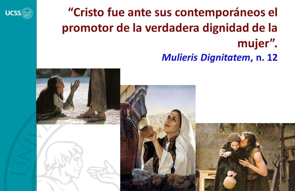 Cristo fue ante sus contemporáneos el promotor de la verdadera dignidad de la mujer .