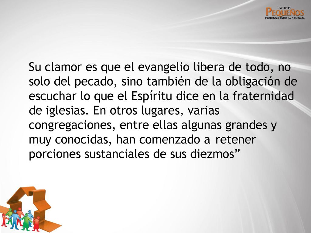 Su clamor es que el evangelio libera de todo, no solo del pecado, sino también de la obligación de escuchar lo que el Espíritu dice en la fraternidad de iglesias.