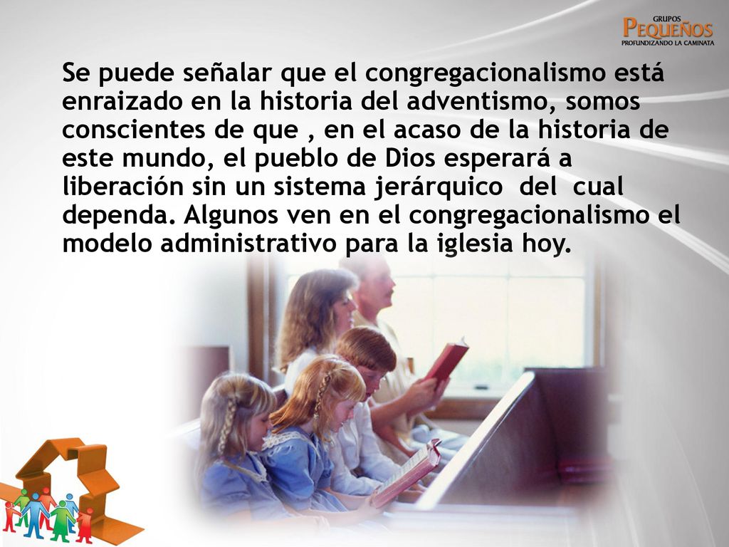 Se puede señalar que el congregacionalismo está enraizado en la historia del adventismo, somos conscientes de que , en el acaso de la historia de este mundo, el pueblo de Dios esperará a liberación sin un sistema jerárquico del cual dependa.