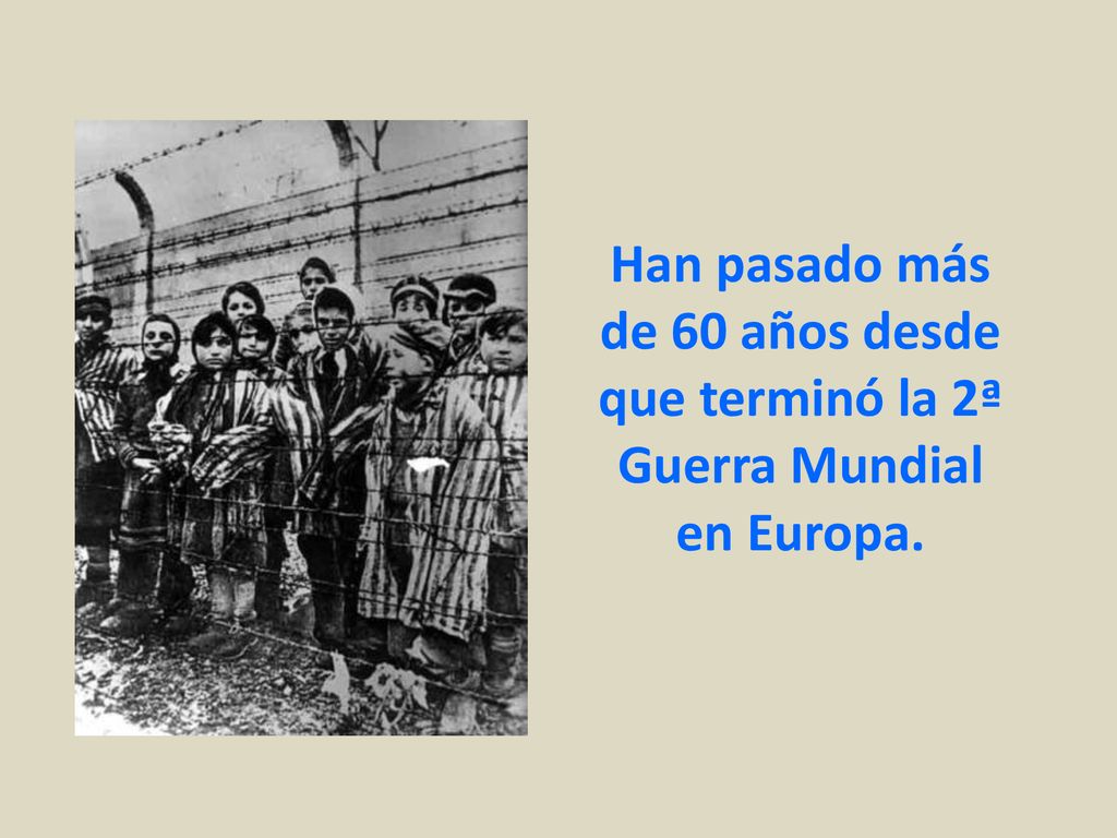 Han pasado más de 60 años desde que terminó la 2ª Guerra Mundial en Europa.