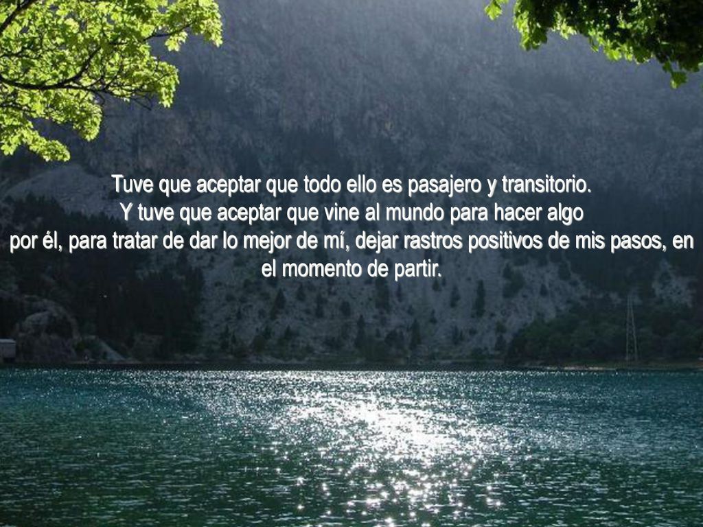 Tuve que aceptar que todo ello es pasajero y transitorio