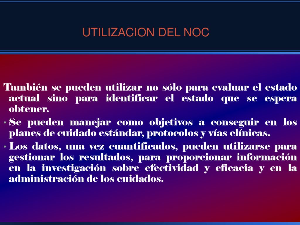 UTILIZACION DEL NOC También se pueden utilizar no sólo para evaluar el estado actual sino para identificar el estado que se espera obtener.