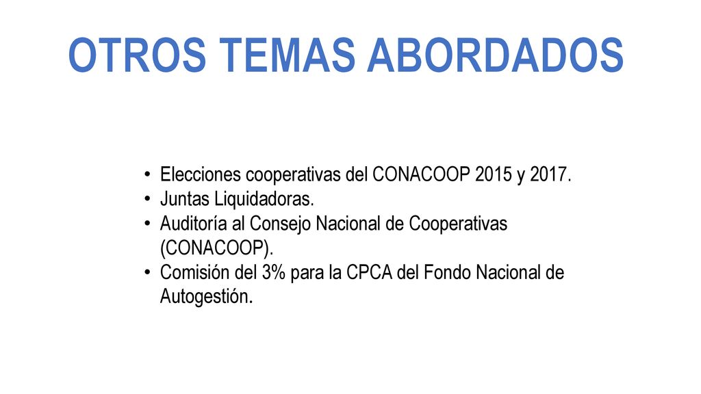 OTROS TEMAS ABORDADOS Elecciones cooperativas del CONACOOP 2015 y Juntas Liquidadoras.