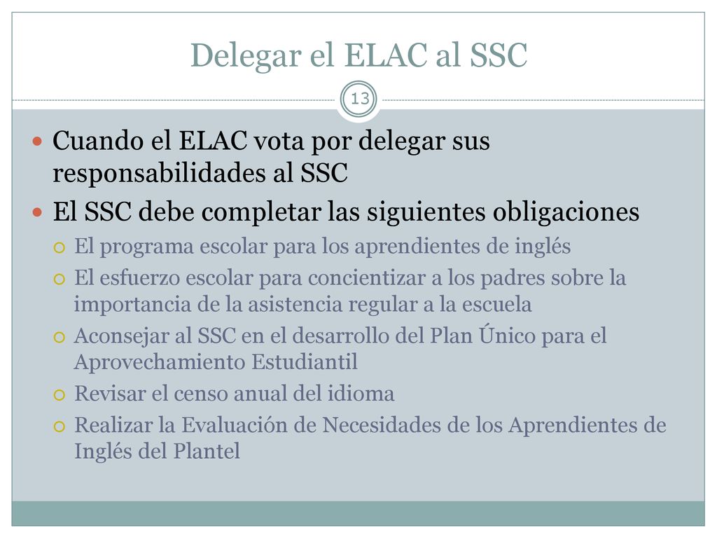 Delegar el ELAC al SSC Cuando el ELAC vota por delegar sus responsabilidades al SSC. El SSC debe completar las siguientes obligaciones.