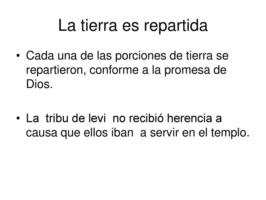 La tierra es repartida Cada una de las porciones de tierra se repartieron, conforme a la promesa de Dios.