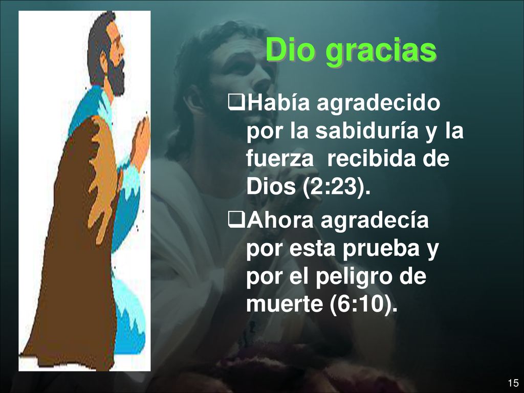 Dio gracias Había agradecido por la sabiduría y la fuerza recibida de Dios (2:23).