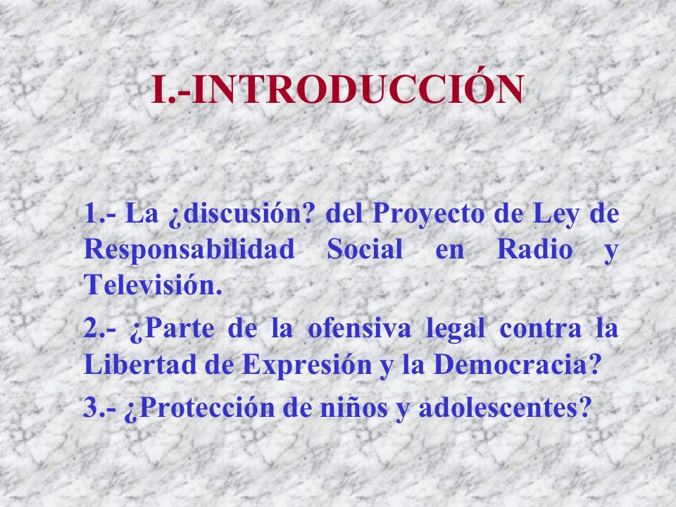 I.-INTRODUCCIÓN 1.- La ¿discusión del Proyecto de Ley de Responsabilidad Social en Radio y Televisión.