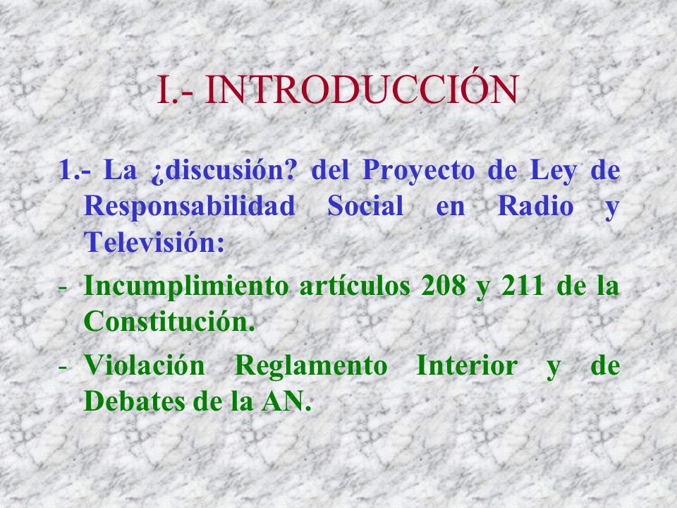 I.- INTRODUCCIÓN 1.- La ¿discusión del Proyecto de Ley de Responsabilidad Social en Radio y Televisión: