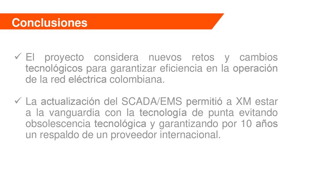 Conclusiones El proyecto considera nuevos retos y cambios tecnológicos para garantizar eficiencia en la operación de la red eléctrica colombiana.