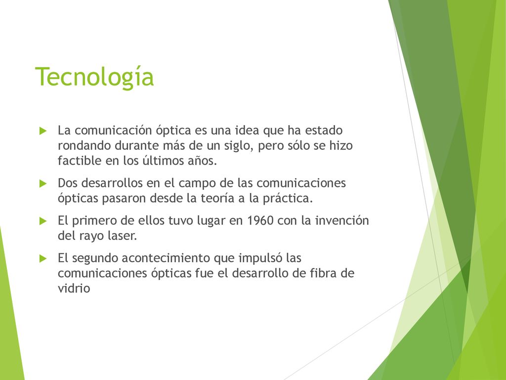 Tecnología La comunicación óptica es una idea que ha estado rondando durante más de un siglo, pero sólo se hizo factible en los últimos años.