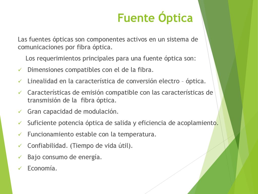 Fuente Óptica Las fuentes ópticas son componentes activos en un sistema de comunicaciones por fibra óptica.