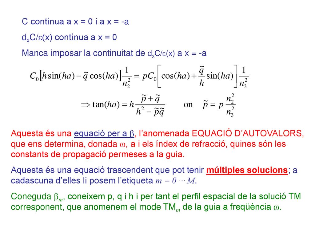 C contínua a x = 0 i a x = -a dxC/e(x) contínua a x = 0. Manca imposar la continuitat de dxC/e(x) a x = -a.
