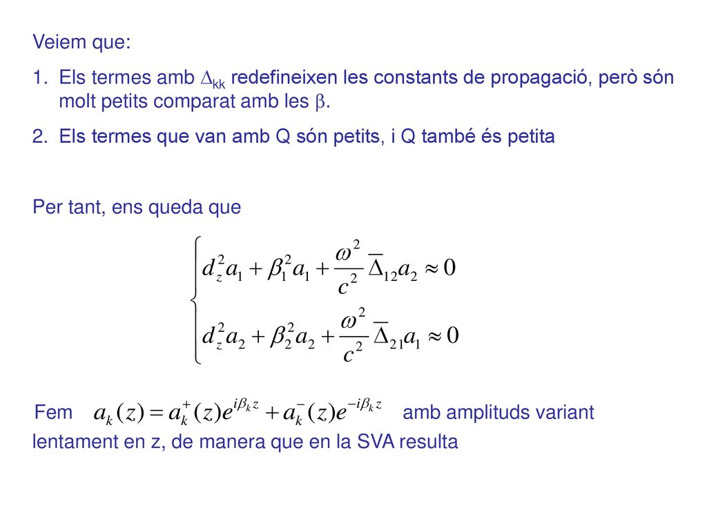 Veiem que: Els termes amb Dkk redefineixen les constants de propagació, però són molt petits comparat amb les b.