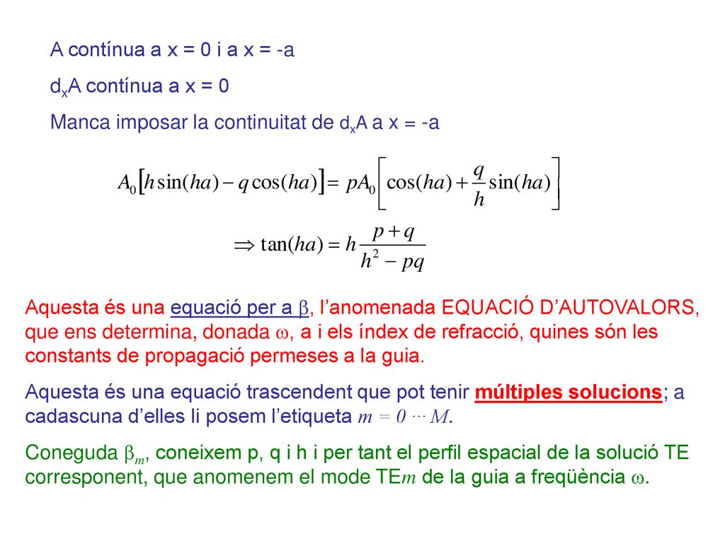 A contínua a x = 0 i a x = -a dxA contínua a x = 0. Manca imposar la continuitat de dxA a x = -a.