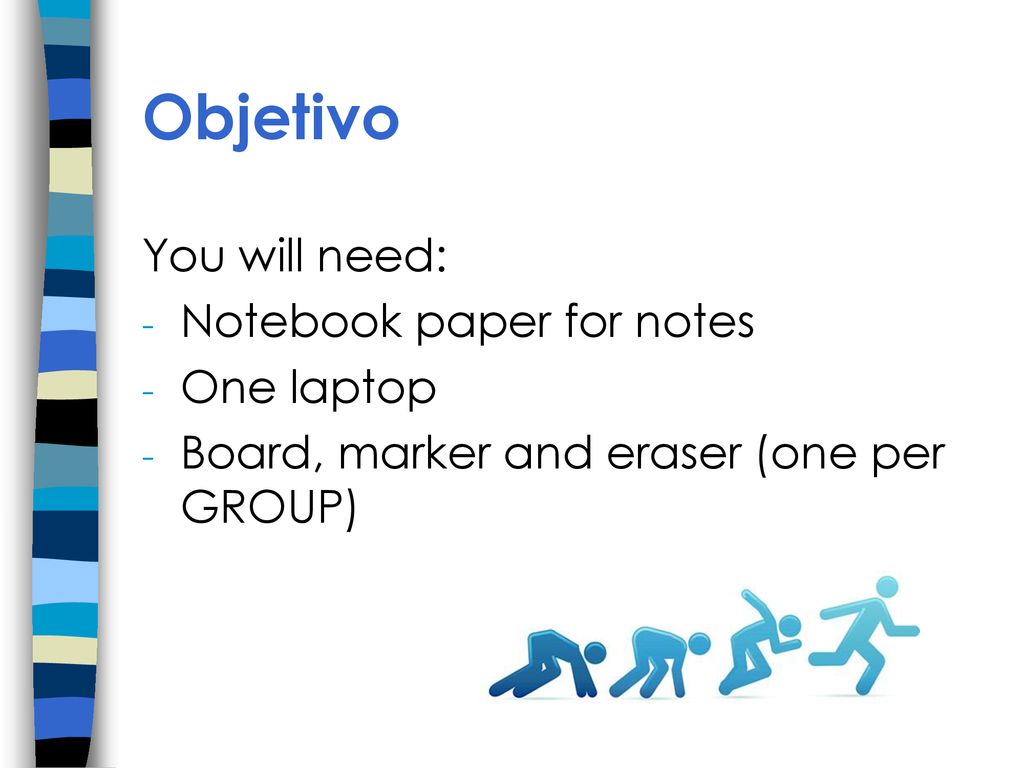 Objetivo You will need: Notebook paper for notes One laptop