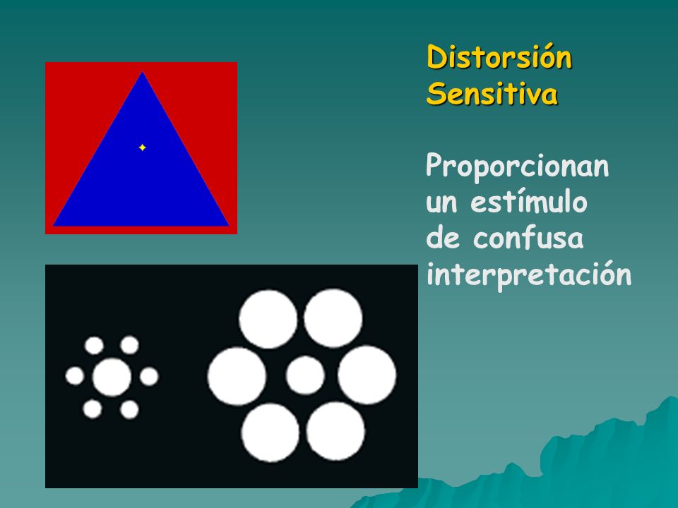 Distorsión Sensitiva Proporcionan un estímulo de confusa interpretación