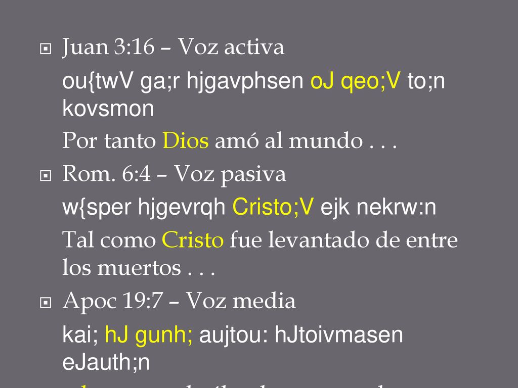 Juan 3:16 – Voz activa ou{twV ga;r hjgavphsen oJ qeo;V to;n kovsmon. Por tanto Dios amó al mundo