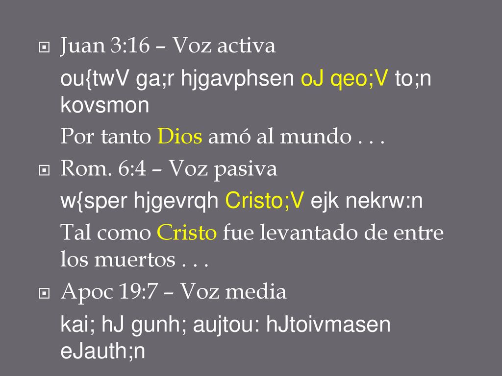 Juan 3:16 – Voz activa ou{twV ga;r hjgavphsen oJ qeo;V to;n kovsmon. Por tanto Dios amó al mundo