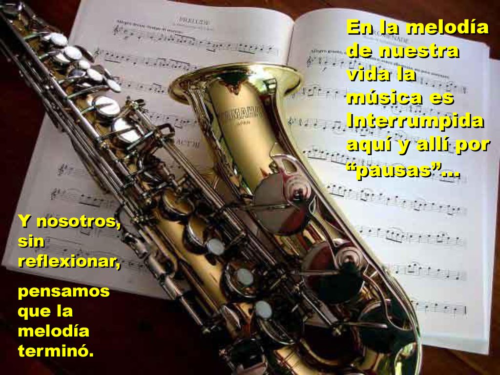 En la melodía de nuestra vida la música es Interrumpida aquí y allí por pausas ...