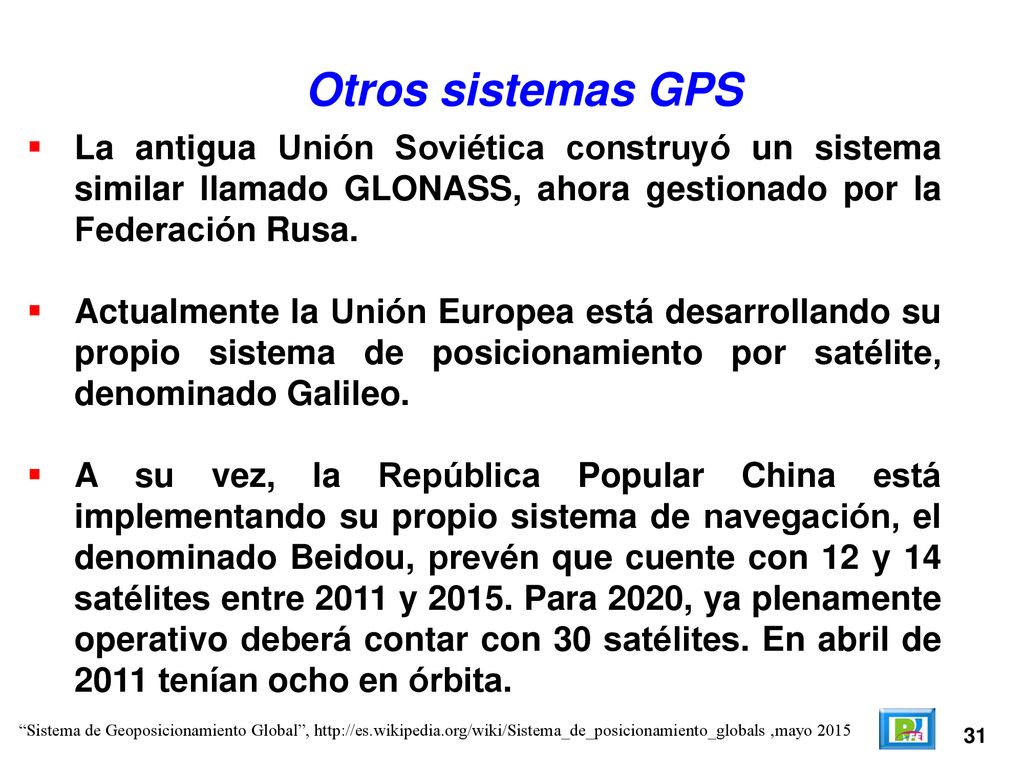 Otros sistemas GPS La antigua Unión Soviética construyó un sistema similar llamado GLONASS, ahora gestionado por la Federación Rusa.