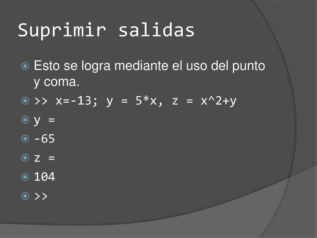 Suprimir salidas Esto se logra mediante el uso del punto y coma.