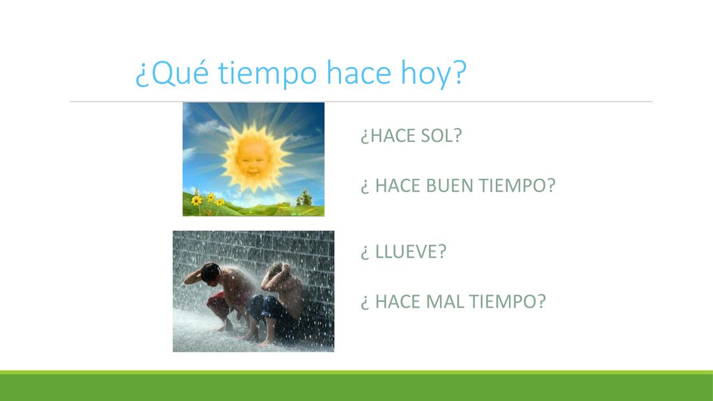 ¿Qué tiempo hace hoy ¿HACE SOL ¿ HACE BUEN TIEMPO