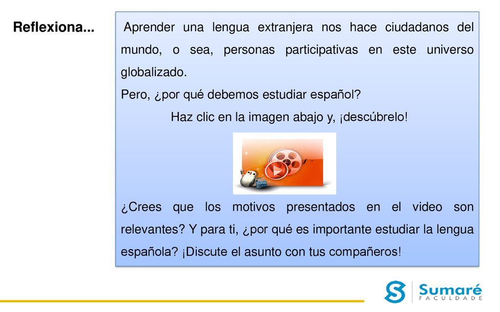 Aprender una lengua extranjera nos hace ciudadanos del mundo, o sea, personas participativas en este universo globalizado.