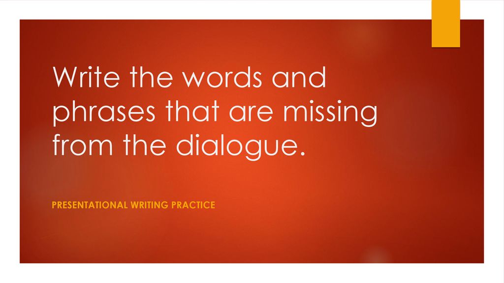 Write the words and phrases that are missing from the dialogue.