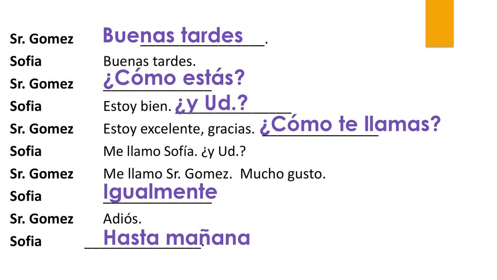 Buenas tardes ¿Cómo estás ¿y Ud. ¿Cómo te llamas Igualmente