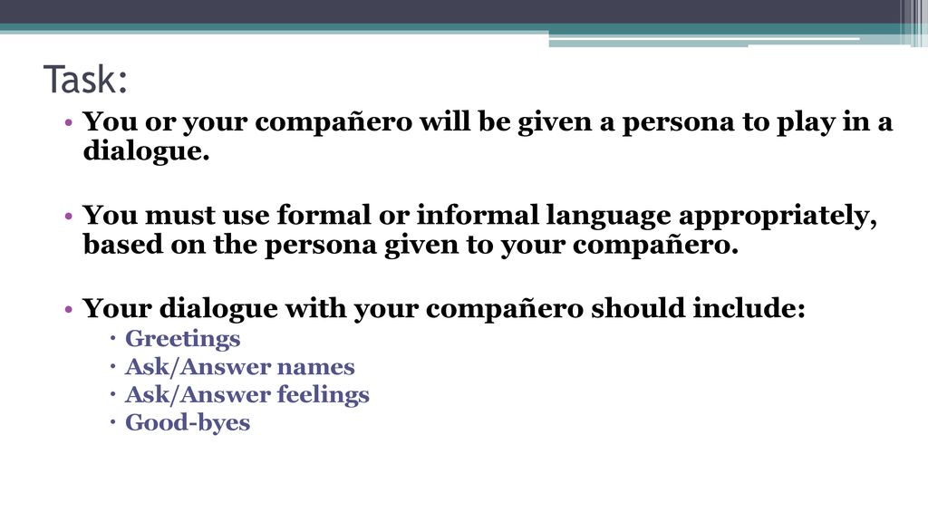 Task: You or your compañero will be given a persona to play in a dialogue.
