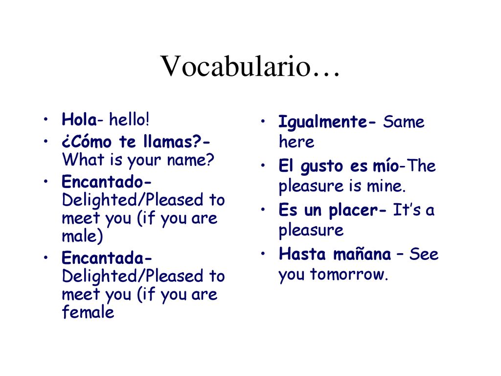 Vocabulario… Hola- hello! ¿Cómo te llamas - What is your name