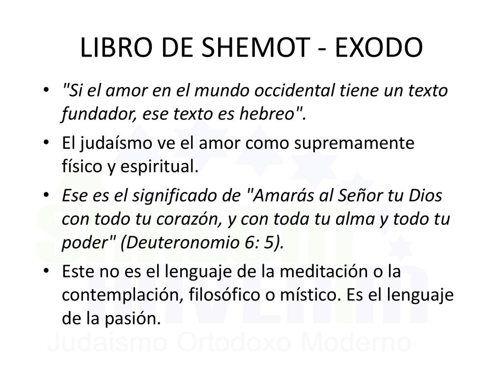 LIBRO DE SHEMOT - EXODO Si el amor en el mundo occidental tiene un texto fundador, ese texto es hebreo .