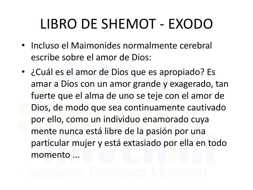 LIBRO DE SHEMOT - EXODO Incluso el Maimonides normalmente cerebral escribe sobre el amor de Dios: