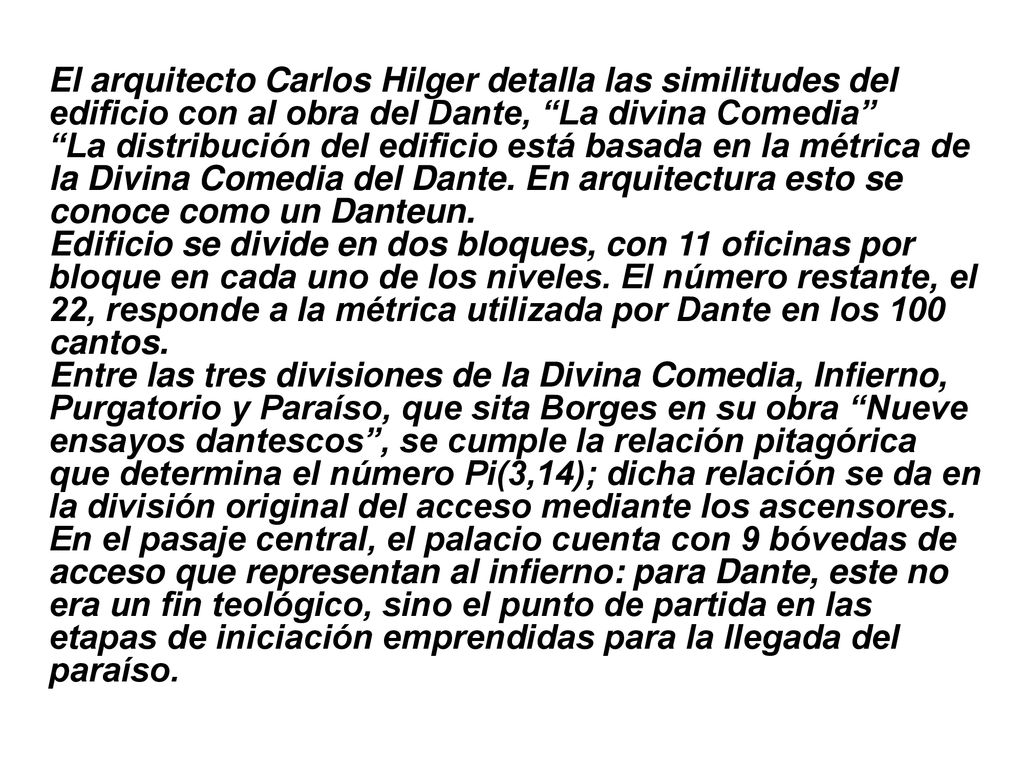 El arquitecto Carlos Hilger detalla las similitudes del edificio con al obra del Dante, La divina Comedia La distribución del edificio está basada en la métrica de la Divina Comedia del Dante.