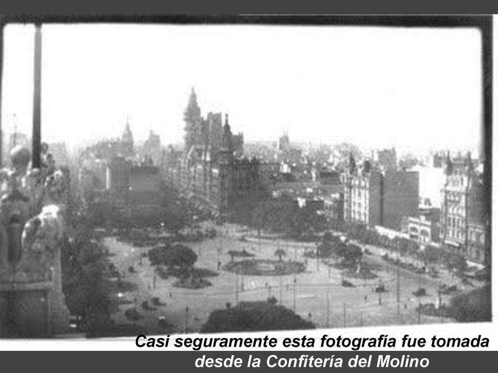 Casi seguramente esta fotografía fue tomada desde la Confitería del Molino