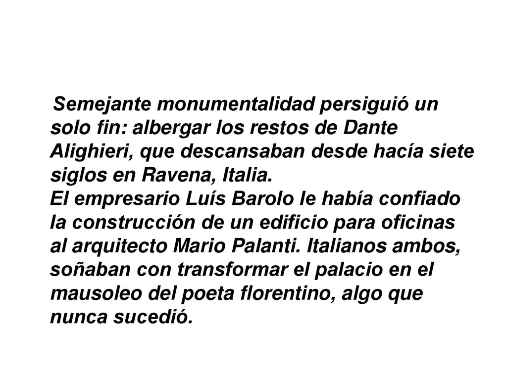 Semejante monumentalidad persiguió un solo fin: albergar los restos de Dante Alighieri, que descansaban desde hacía siete siglos en Ravena, Italia.