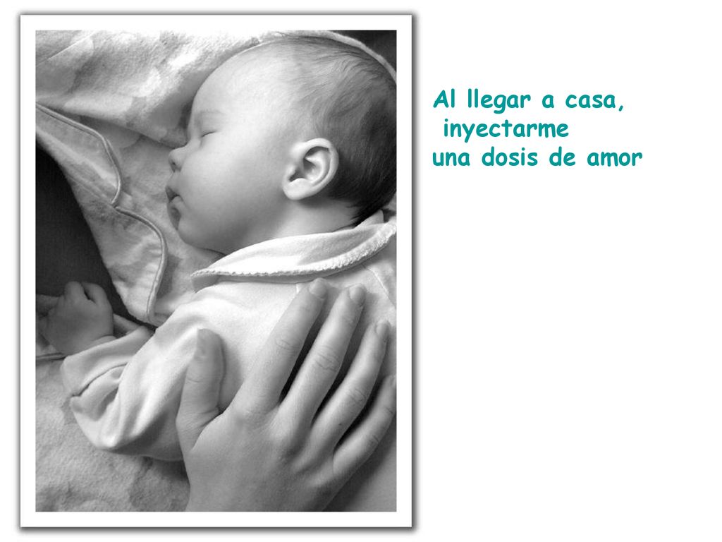 Al llegar a casa, inyectarme una dosis de amor