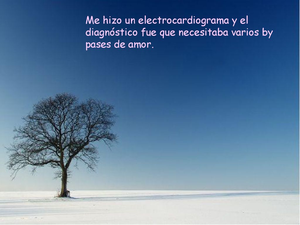 Me hizo un electrocardiograma y el diagnóstico fue que necesitaba varios by pases de amor.