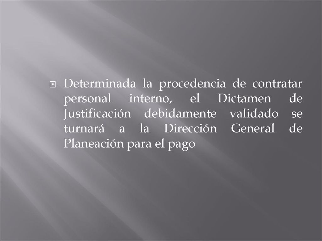 Determinada la procedencia de contratar personal interno, el Dictamen de Justificación debidamente validado se turnará a la Dirección General de Planeación para el pago