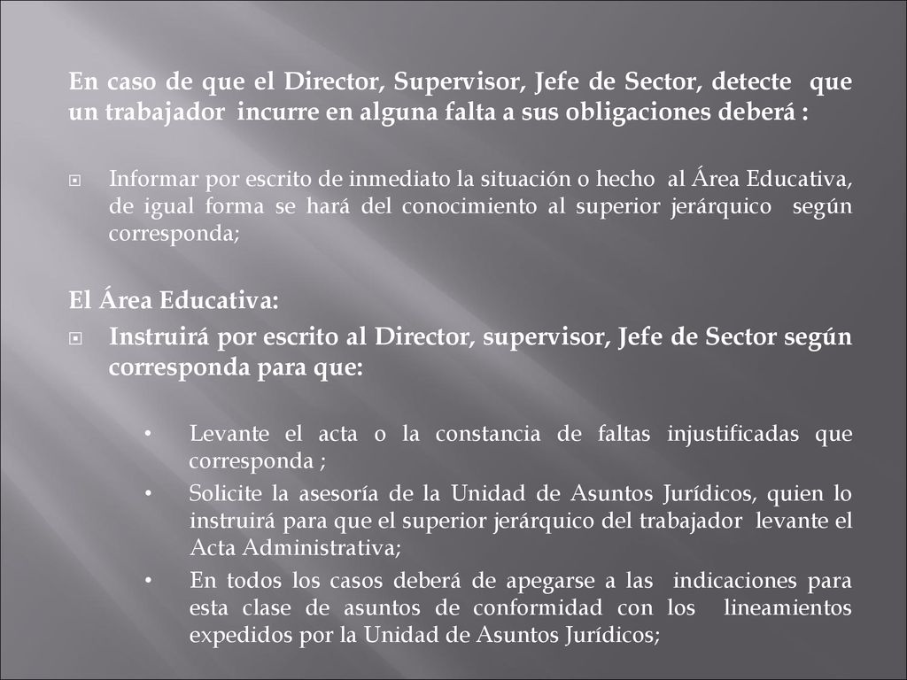 En caso de que el Director, Supervisor, Jefe de Sector, detecte que un trabajador incurre en alguna falta a sus obligaciones deberá :