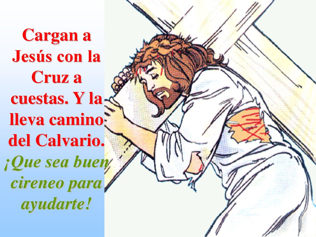 Cargan a Jesús con la Cruz a cuestas. Y la lleva camino del Calvario
