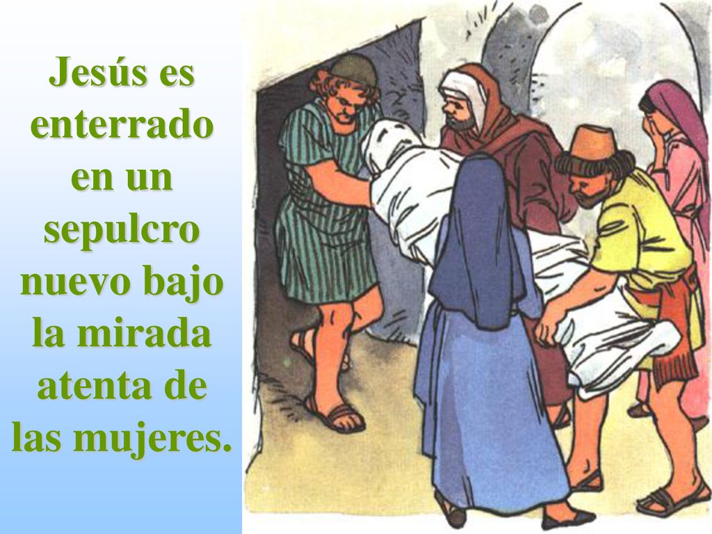 Jesús es enterrado en un sepulcro nuevo bajo la mirada atenta de las mujeres.