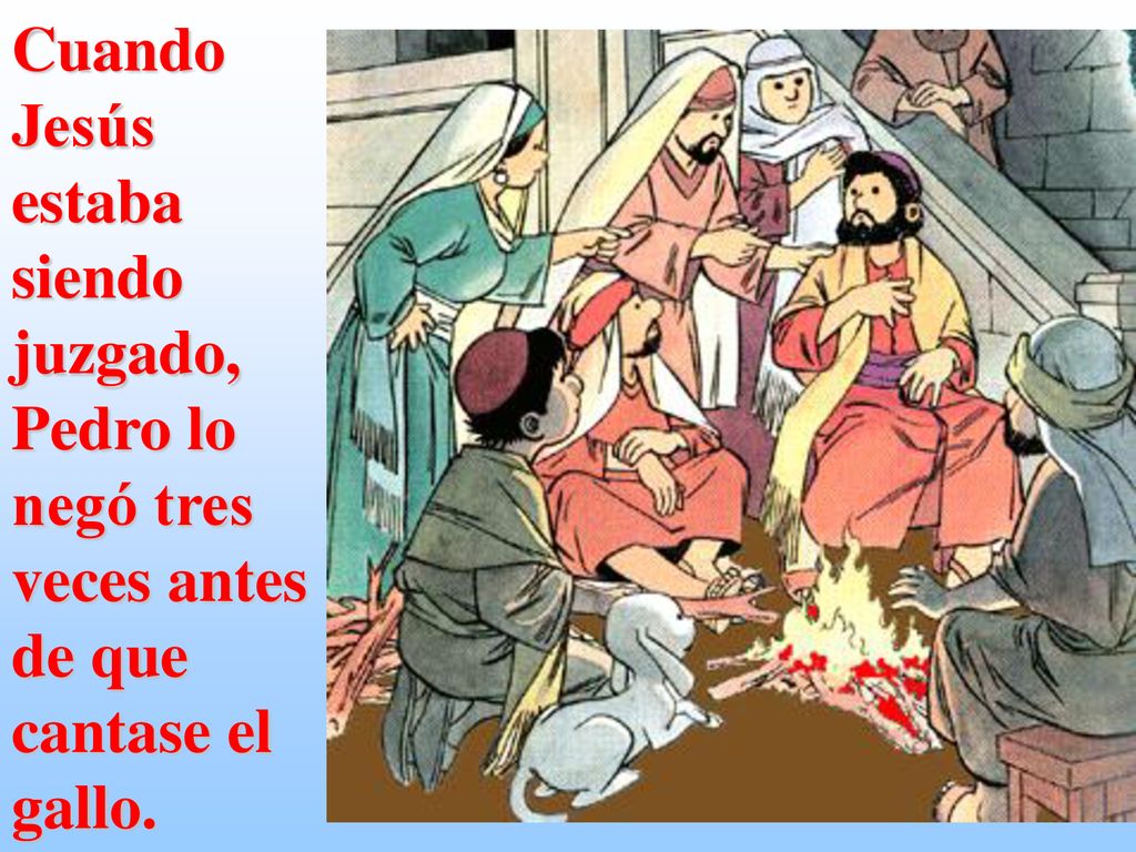 Cuando Jesús estaba siendo juzgado, Pedro lo negó tres veces antes de que cantase el gallo.