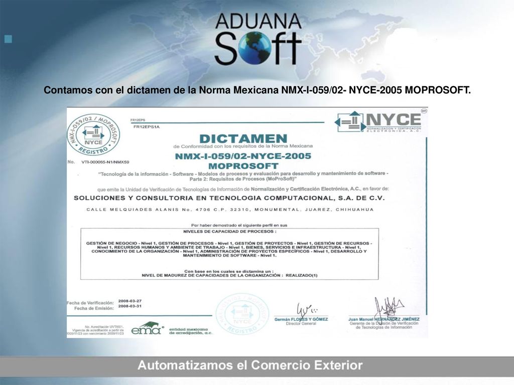 Contamos con el dictamen de la Norma Mexicana NMX-I-059/02- NYCE-2005 MOPROSOFT.